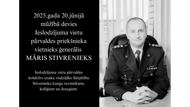 2025.gada 20.jūnijā mūžībā devies Ieslodzījuma vietu pārvaldes priekšnieka vietnieks ģenerālis Māris Stivrenieks