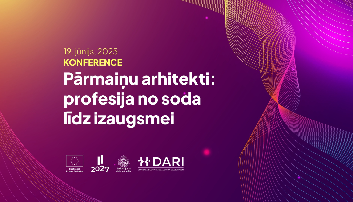 19.jūnijā norisināsies ESF+ projekta "DARI" konference “Pārmaiņu arhitekti: profesija no soda līdz izaugsmei”